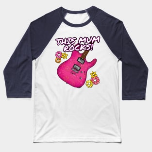 Mother's Day Guitar This Mum Rocks Female Guitarist Baseball T-Shirt